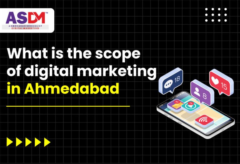 What is the scope of digital marketing in Ahmedabad - ASDM