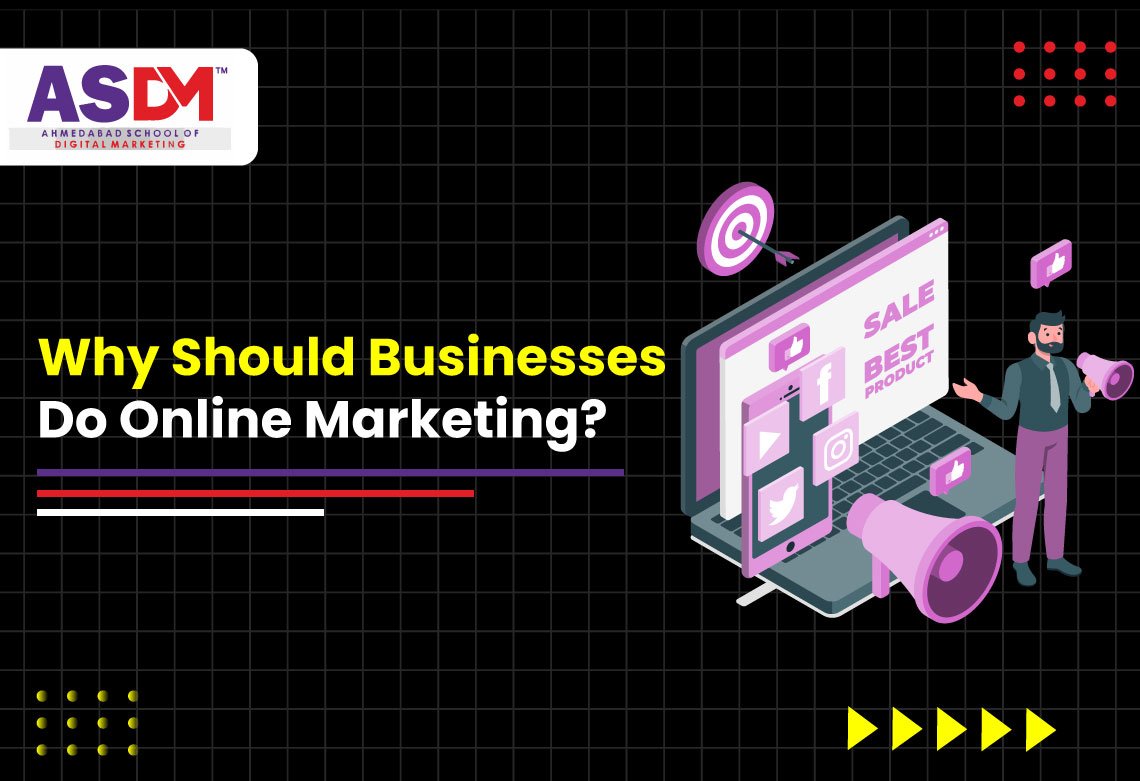 Why Should Businesses Do Online Marketing? - ASDM