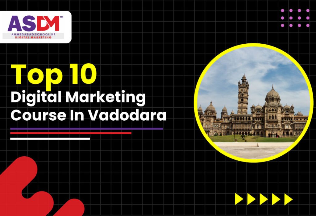 Top 10 Digital Marketing Course In Vadodara with Placement - ASDM