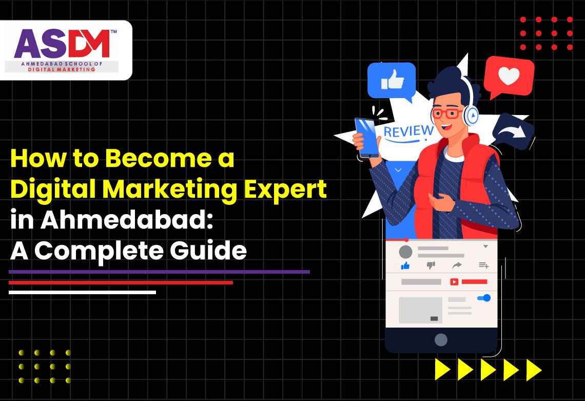 How to Become a Digital Marketing Expert in Ahmedabad A Complete Guide