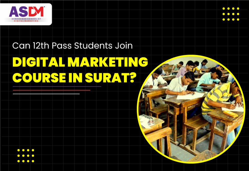 Can 12th Pass Students Join Digital Marketing Course in Surat? (2026 Complete Career Guide)