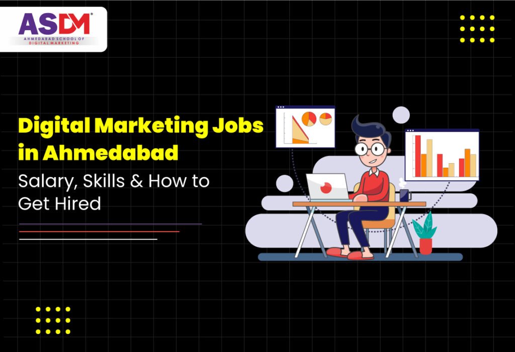 Digital Marketing Jobs in Ahmedabad (2026): Salary, Skills & How to Get Hired