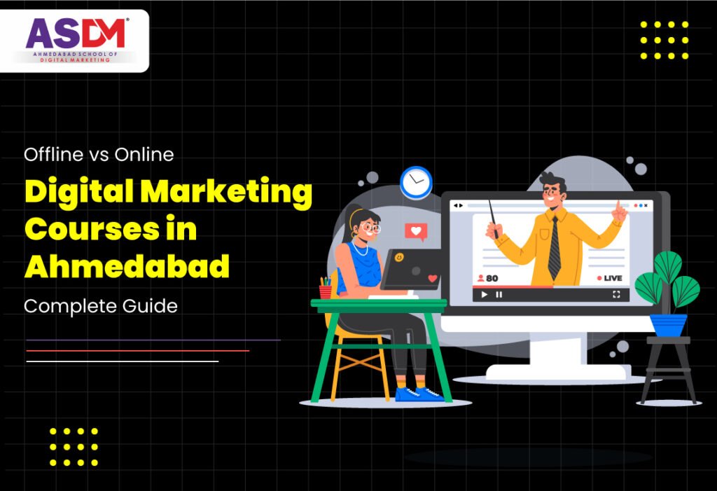 Offline vs Online Digital Marketing Courses in Ahmedabad: Complete Guide