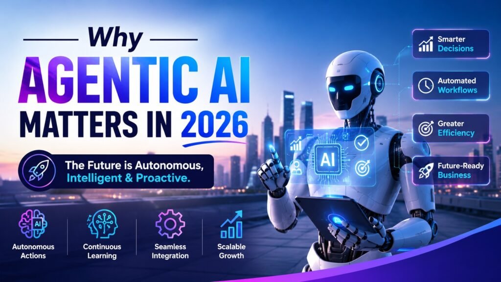 Why Agentic AI Matters in 2026